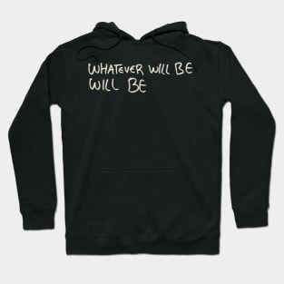 Whatever will be will be Hoodie